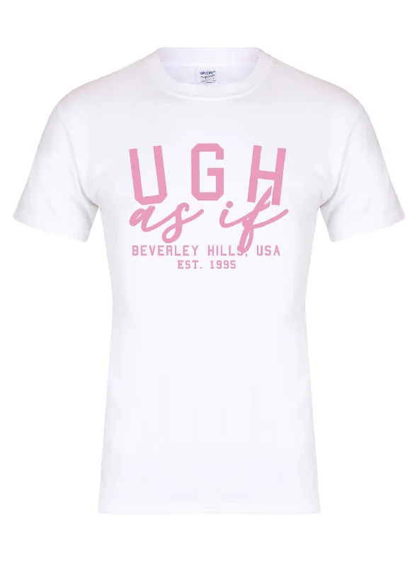 Ugh As If - Unisex T-Shirt